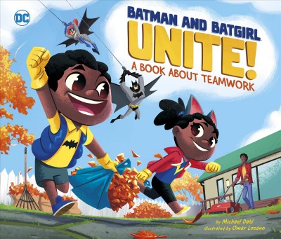 Batman and Batgirl unite! : a book about teamwork / by Michael Dahl ; illustrated by Omar Lozano.