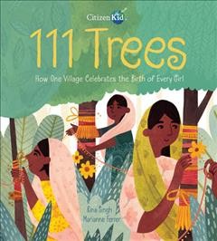 111 trees [electronic resource] : How one village celebrates the birth of every girl. Rina Singh.