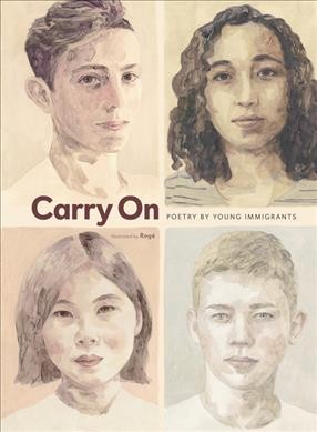 Carry on : poetry by young immigrants / illustrated by Rogé ; translated by Susan Ouriou.
