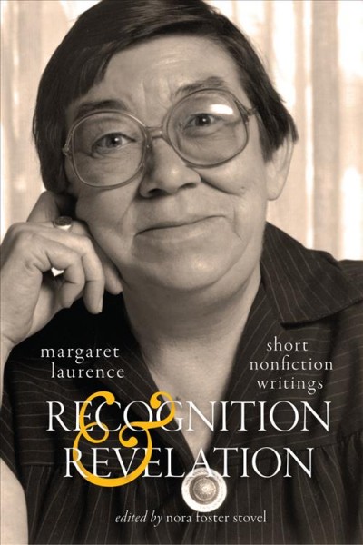 Recognition and revelation : short nonfiction writings / Margaret Laurence ; edited by Nora Foster Stovel.