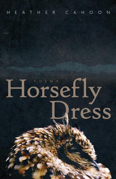 Horsefly dress : poems / Heather Cahoon.