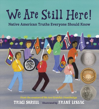 We are still here! : Native American truths everyone should know / Traci Sorell ; illustrated by Frané Lessac.