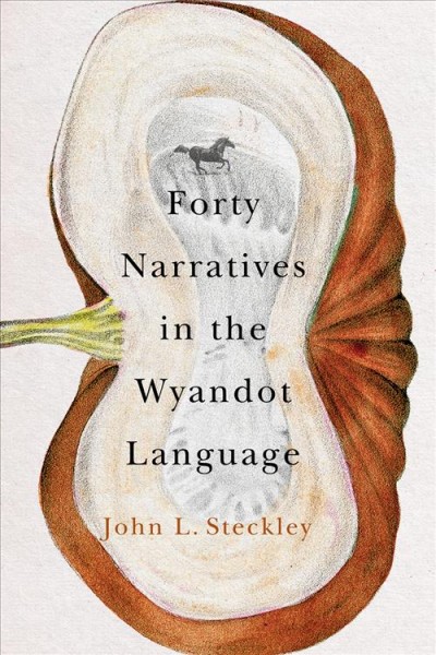 Forty narratives in the Wyandot language / John L. Steckley.
