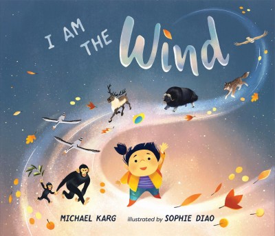 I am the wind / Michael Karg ; illustrated by Sophie Diao.