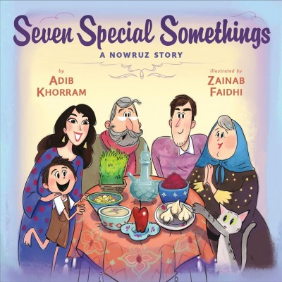 Seven special somethings : a Nowruz story / by Adib Khorram ; illustrated by Zainab Faidhi.