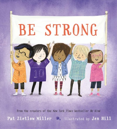 Be strong / Pat Zietlow Miller ; illustrated by Jen Hill.
