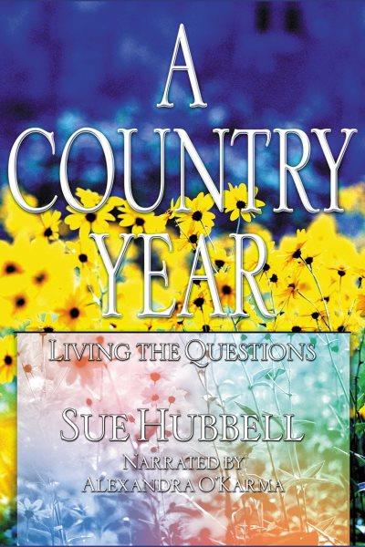A country year [electronic resource] : Living the questions. Hubbell Sue.