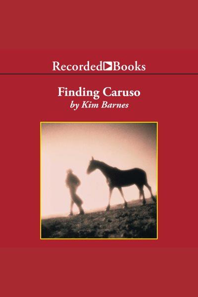 Finding caruso [electronic resource]. Kim Barnes.