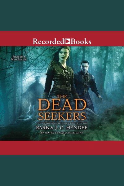 The dead seekers [electronic resource] : Dead seekers series, book 1. Barb Hendee.