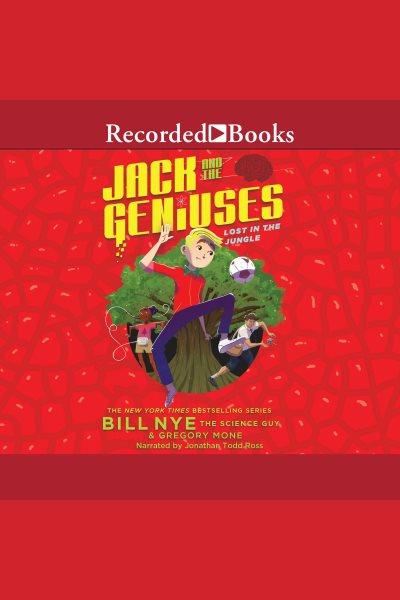 Lost in the jungle [electronic resource] : Jack and the geniuses series, book 3. Bill Nye.