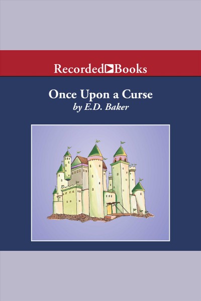 Once upon a curse [electronic resource] : Tales of the frog princess series, book 3. E.D Baker.