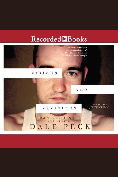 Visions and revisions [electronic resource] : Coming of age in the age of aids. Dale Peck.