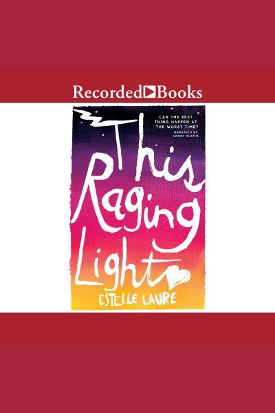 This raging light [electronic resource] : This raging light series, book 1. Estelle Laure.