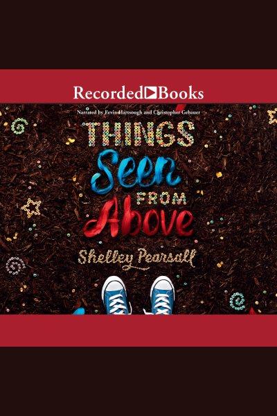Things seen from above [electronic resource]. Shelley Pearsall.
