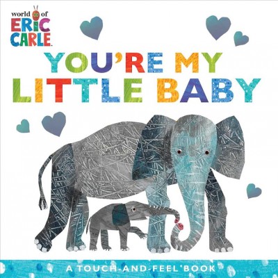 You're my little baby : a touch-and-feel book / Eric Carle.