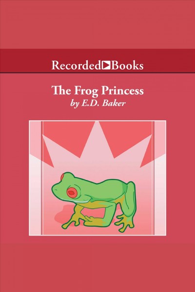 The frog princess [electronic resource] : Tales of the frog princess series, book 1. E.D Baker.