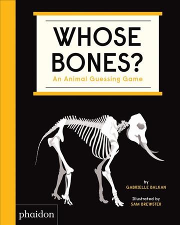 Whose bones? : an animal guessing game / by Gabrielle Balkan ; illustrated by Sam Brewster.