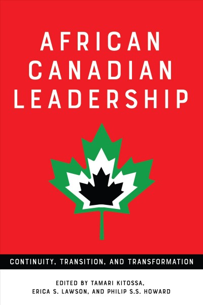 African Canadian leadership : continuity, transition, and transformation / edited by Tamari Kitossa, Erica S. Lawson, and Philip S.S. Howard.