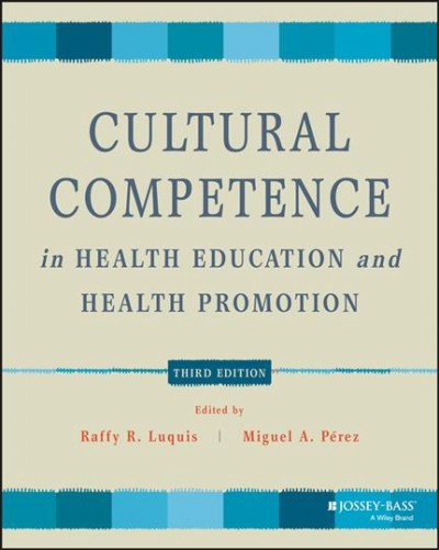 Cultural competence in health education and health promotion / edited by Raffy R. Luquis, Miguel A. Pérez.