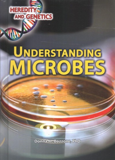 Understanding microbes / Donna M. Bozzone.