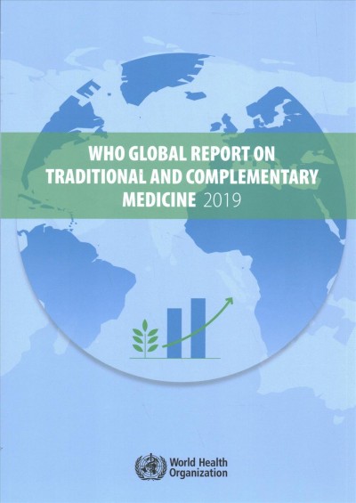 WHO global report on traditional and complementary medicine, 2019 / World Health Organization.