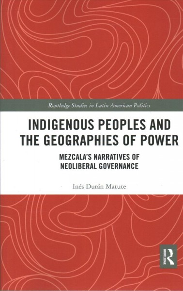 Indigenous Peoples and the geographies of power : Mezcala's narratives of neoliberal governance / Inés Durán Matute.