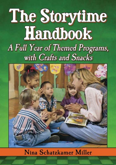 The storytime handbook : a full year of themed programs, with crafts and snacks / Nina Schatzkamer Miller.