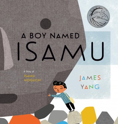 A boy named Isamu : a story of Isamu Noguchi / James Yang.