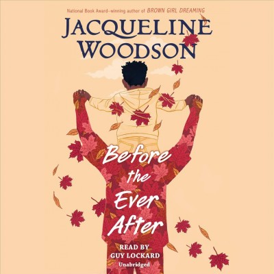 Before the ever after / Jacqueline Woodson.