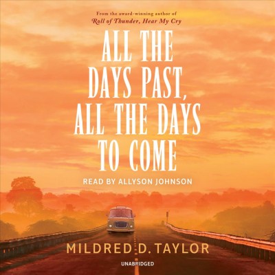 All the days past, all the days to come / Mildred D. Taylor.