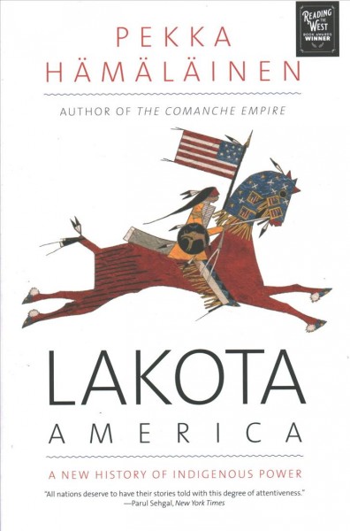 Lakota America : a new history of indigenous power / Pekka Hämäläinen.