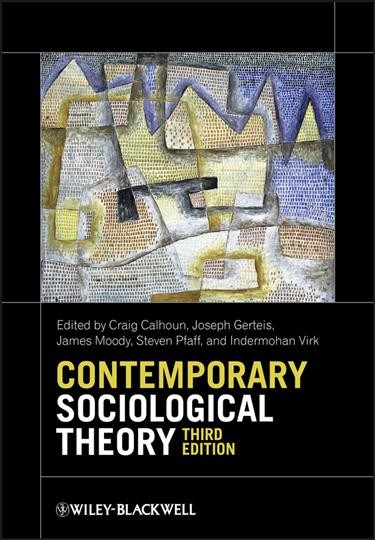 Contemporary sociological theory / edited by Craig Calhoun, Joseph Gerteis, James Moody, Steven Pfaff and Indermohan Virk.
