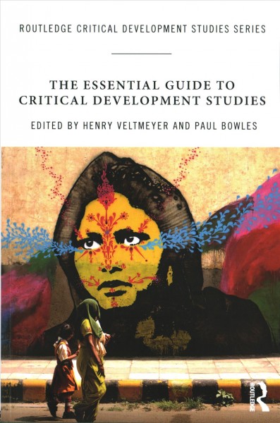 The essential guide to critical development studies / edited by Henry Veltmeyer and Paul Bowles.