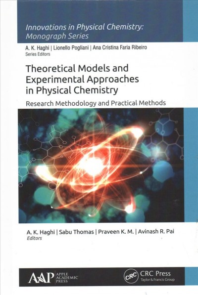Theoretical models and experimental approaches in physical chemistry : research methodology and practical methods / edited by A.K. Haghi, Sabu Thomas, Praveen K.M., Avinash R. Pai.