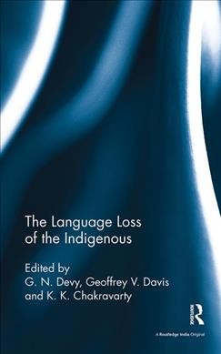 The language loss of the Indigenous / edited by G. N. Devy, Geoffrey V. Davis and K. K. Chakravarty.