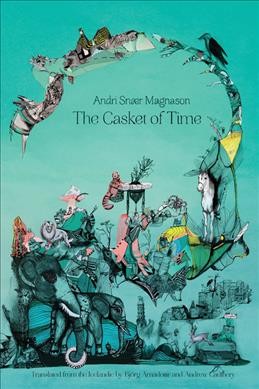 The casket of time / Andri Snaer Magnason ; translated from the Icelandic by Björg Árnadóttir and Andrew Cauthery.