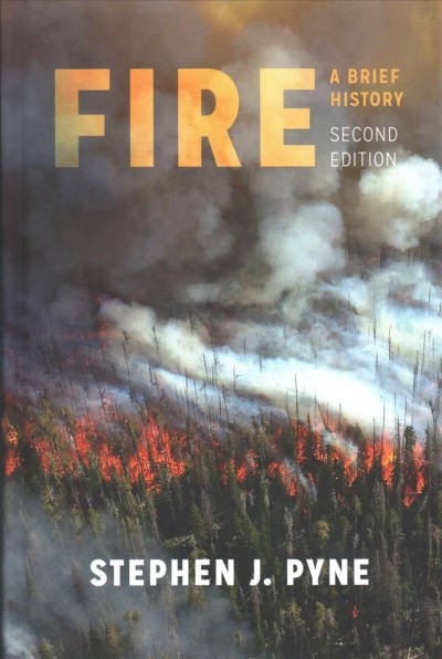 Fire : a brief history / Stephen J. Pyne ; foreword by William Cronon.