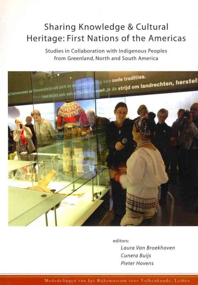 Sharing knowledge & cultural heritage : First Nations of the Americas : studies in collaboration with Indigenous peoples from Greenland, North and South America : proceedings of an expert meeting National Museum of Ethnology Leiden, The Netherlands / editors, Laura Van Broekhoven, Cunera Buijs, Pieter Hovens.