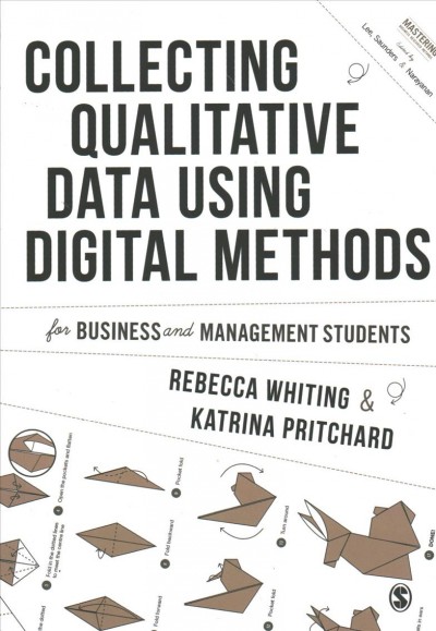 Collecting qualitative data using digital methods : for business and management studies / Rebecca Whiting & Katrina Pritchard.