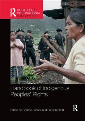 Handbook of indigenous peoples rights / edited by  Corinne Lennox and Damien Short.