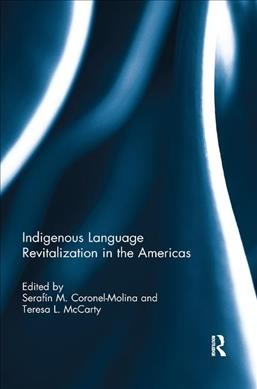 Indigenous language revitalization in the Americas / edited by Serafín M. Coronel-Molina and Teresa L. McCarty.