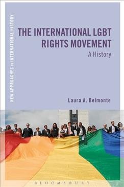 The international LGBT rights movement : a history / Laura A. Belmonte.