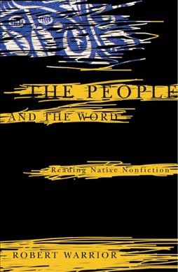 The people and the word : reading native nonfiction / Robert Warrior.