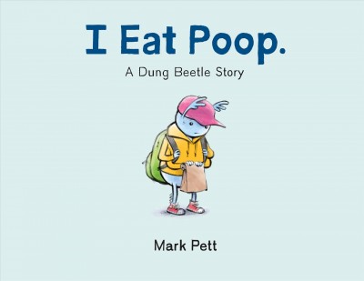 I eat poop : a dung beetle story / Mark Pett.
