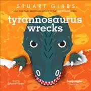 Tyrannosaurus wrecks / Stuart Gibbs ; read by Gibson Frazier.