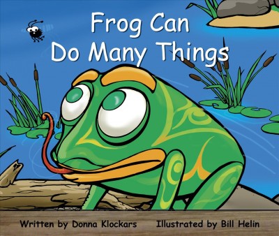 Frog can do many things / written by Donna Klockars ; illustrated by Bill Helin.