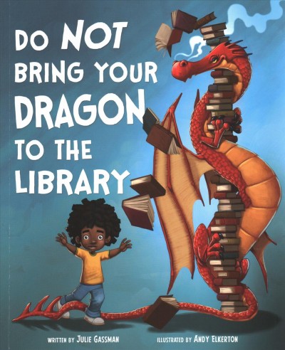 Do not bring your dragon to the library / written by Julie Gassman ; illustrated by Andy Elkerton.