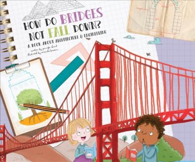 How do bridges not fall down? : a book about architecture & engineering / written by Jennifer Shand ; illustrated by Srimalie Bassani.