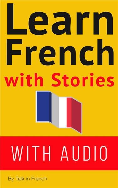 Learn french with stories [electronic resource] : French: learn french with stories, #1. Frederic BIBARD.