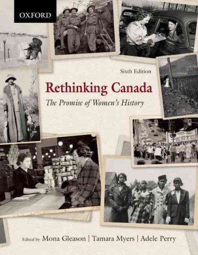 Rethinking Canada : the promise of women's history / edited by Mona Gleason, Tamara Myers, Adele Perry.